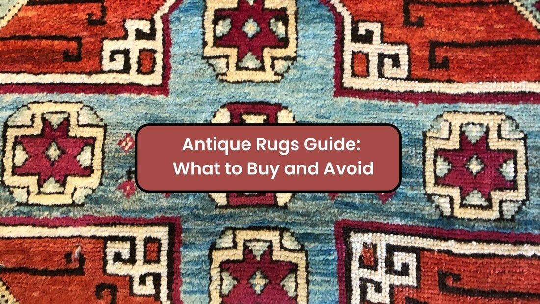 Antique Rugs Guide: What to Buy and Avoid