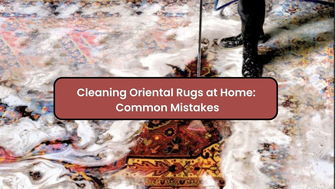 Cleaning Oriental Rugs at Home: Common Mistakes