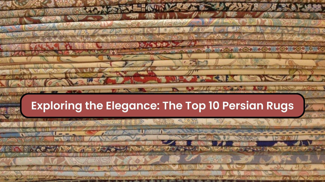 Exploring the Elegance: The Top 10 Persian Rugs