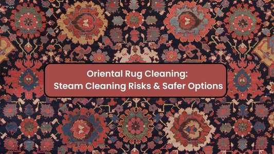 Oriental Rug Cleaning: Steam Cleaning Risks & Safer Options