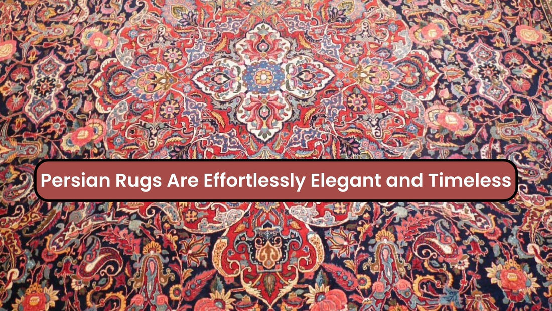 Persian Rugs Are Effortlessly Elegant and Timeless